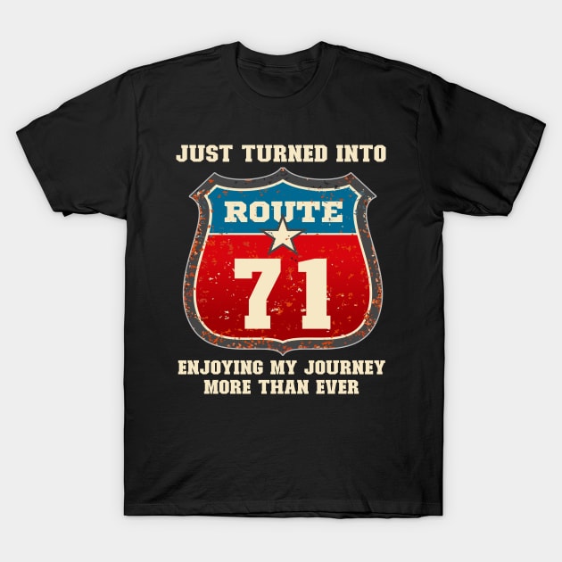 Funny 71st Birthday Gift-Just Turned Into Route 71 Enjoying My Journey More Than Ever T-Shirt by LillyDesigns